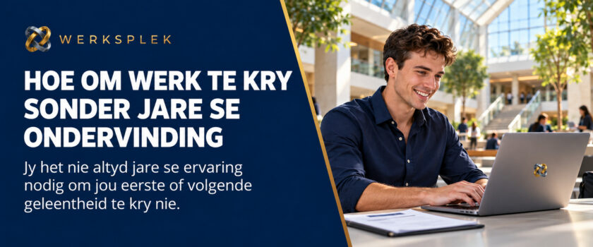 Hoe-om-werk-te-kry-sonder-jare-se-ondervinding-Werksplek (1)